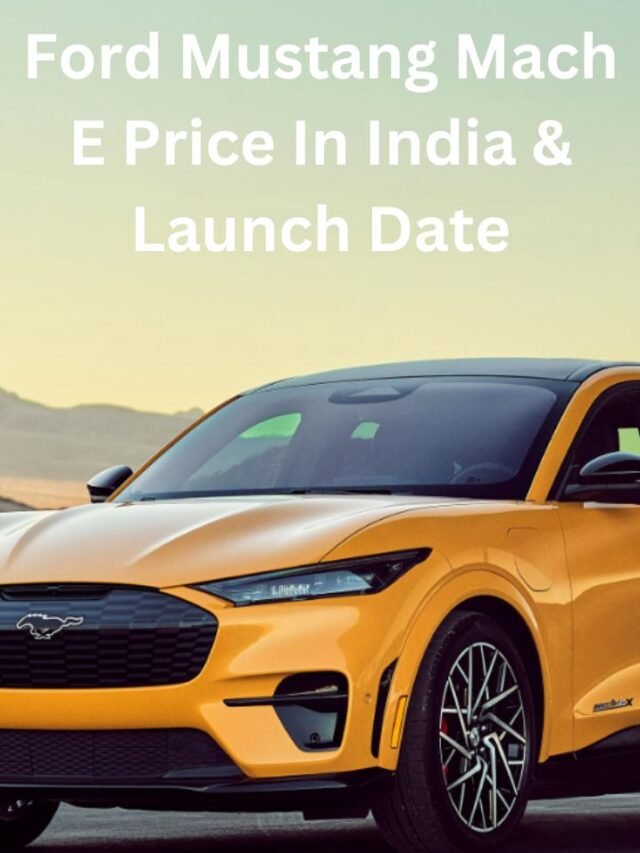 Ford Mustang Mach E Price In India & Launch Date